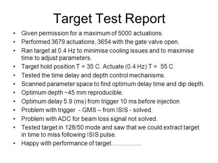 Target Test Report Given permission for a maximum of 5000 actuations. Performed 3679 actuations, 3654 with the gate valve open. Ran target at 0.4 Hz to.