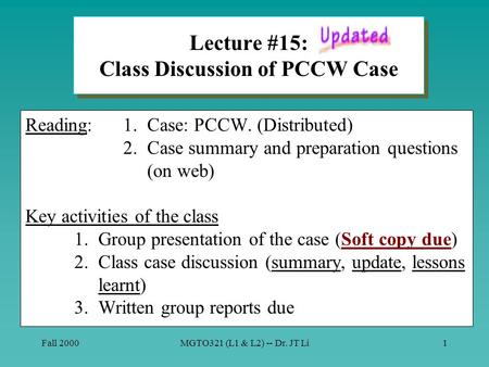 Fall 2000MGTO321 (L1 & L2) -- Dr. JT Li1 Lecture #15: Class Discussion of PCCW Case Reading:1. Case: PCCW. (Distributed) 2. Case summary and preparation.