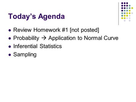 Today’s Agenda Review Homework #1 [not posted]