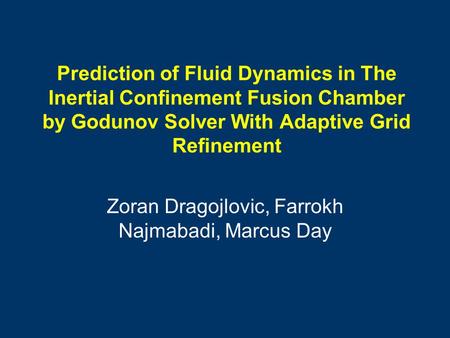 Prediction of Fluid Dynamics in The Inertial Confinement Fusion Chamber by Godunov Solver With Adaptive Grid Refinement Zoran Dragojlovic, Farrokh Najmabadi,