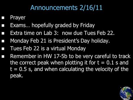Announcements 2/16/11 Prayer Exams… hopefully graded by Friday Extra time on Lab 3: now due Tues Feb 22. Monday Feb 21 is President’s Day holiday. Tues.