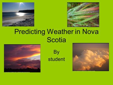 Predicting Weather in Nova Scotia By student. Truro Weather for November 28 Maximum temperature 6 C Minimum temperature-1 C Wind speedSE Direction 15.
