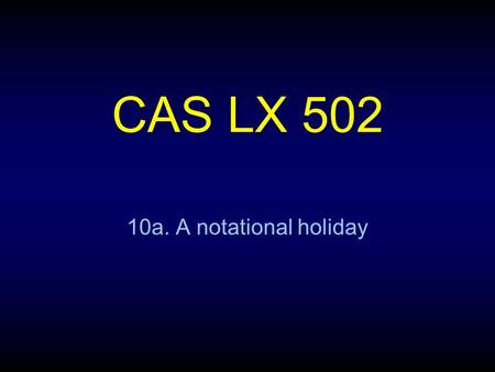 CAS LX 502 10a. A notational holiday. Sets A set is a collection of entities of any kind. They can be finite: {√2, John Saeed, 1984}. They can be infinite: