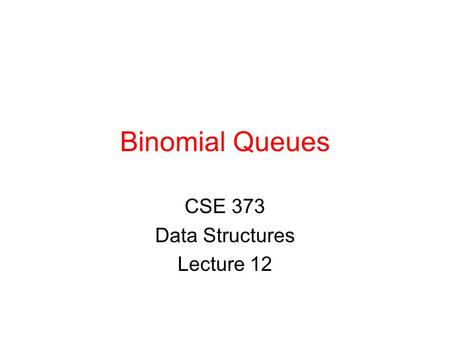 CSE 373 Data Structures Lecture 12