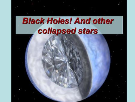 Black Holes! And other collapsed stars