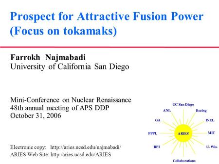 Prospect for Attractive Fusion Power (Focus on tokamaks) Farrokh Najmabadi University of California San Diego Mini-Conference on Nuclear Renaissance 48th.