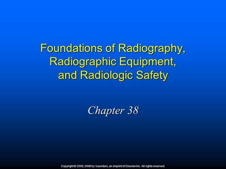 Foundations of Radiography, Radiographic Equipment, and Radiologic Safety Chapter 38 Although this chapter covers the basics of conventional dental radiography,