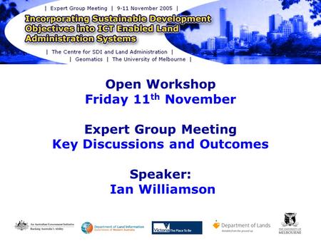 Open Workshop Friday 11 th November Expert Group Meeting Key Discussions and Outcomes Speaker: Ian Williamson.
