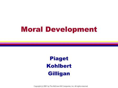 Moral Development Piaget Kohlbert Gilligan. What is Moral Development? Thoughts, feelings, and behaviors regarding standards of right and wrong.