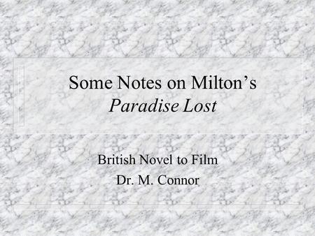 Some Notes on Milton’s Paradise Lost British Novel to Film Dr. M. Connor.