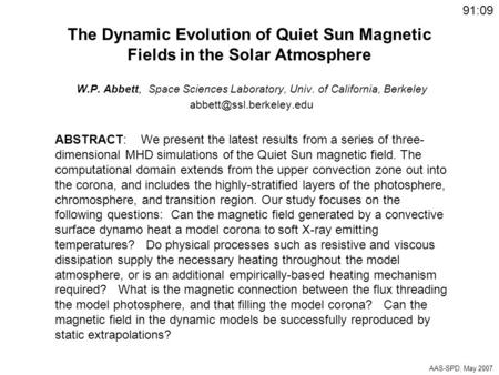 The Dynamic Evolution of Quiet Sun Magnetic Fields in the Solar Atmosphere W.P. Abbett, Space Sciences Laboratory, Univ. of California, Berkeley