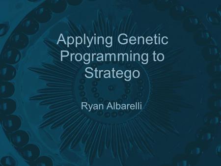 Applying Genetic Programming to Stratego Ryan Albarelli.