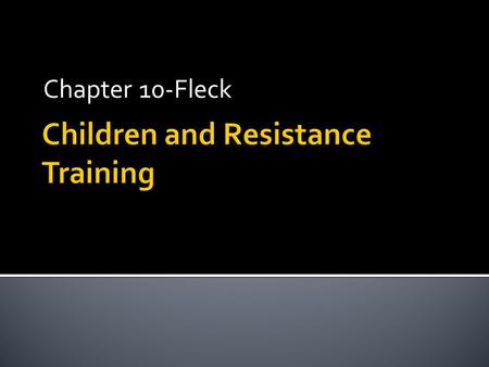 Chapter 10-Fleck.  Safe and effective  AA of pediatrics  ACSM  AOSSM  NSCA  Common questions  Skeletal development  What type?  Safety!