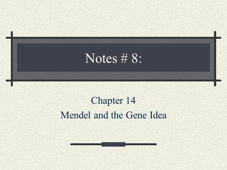 Notes # 8: Chapter 14 Mendel and the Gene Idea I. General Genetics Terms A) Trait: characteristic that can be inherited B) Allele: Alternate forms of.