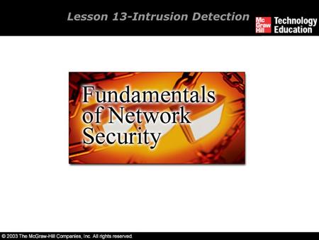 Lesson 13-Intrusion Detection. Overview Define the types of Intrusion Detection Systems (IDS). Set up an IDS. Manage an IDS. Understand intrusion prevention.