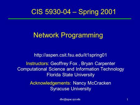 CIS 5930-04 – Spring 2001  Instructors: Geoffrey Fox, Bryan Carpenter Computational Science and.