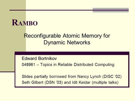 Edward Bortnikov 048961 – Topics in Reliable Distributed Computing Slides partially borrowed from Nancy Lynch (DISC ’02) Seth Gilbert (DSN ’03) and Idit.