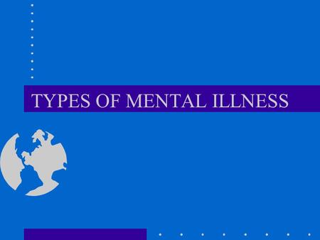 TYPES OF MENTAL ILLNESS. “NEUROSES” NO BREAK WITH REALITY DEPRESSION, ANXIETY, SUBSTANCE ABUSE VERY COMMON CONTINUOUS NOT DISCRETE MUCH CO-MORBIDITY.