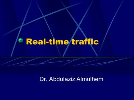 Real-time traffic Dr. Abdulaziz Almulhem. Almulhem©20012 Agenda RT traffic characteristic RT traffic profiles RT traffic requirements RT Architecture.
