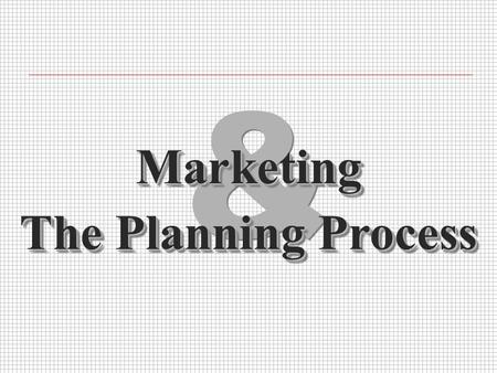 & & MarketingMarketing The Planning Process. Planning IntroductionIntroduction n The Planning Process n Generally, plans cover at least four areas: l.