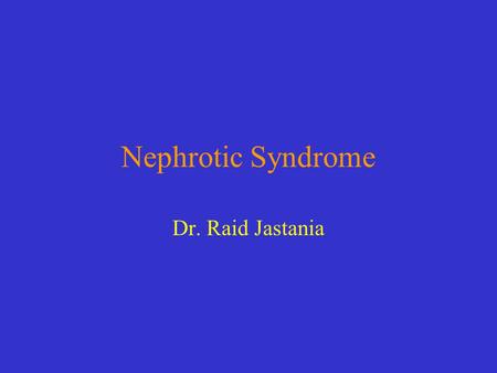 Nephrotic Syndrome Dr. Raid Jastania. Causes Minimal Change disease (lipoid nephrosis) Membranous glomerulonephritis Focal segmental glomerulosclerosis.