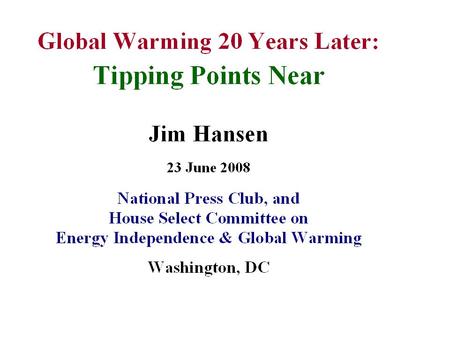 1988 Testimony: Conclusions 1. Earth is warmer in 1988 than at any time in the history of instrumental measurements 2. Global warming is now large enough.