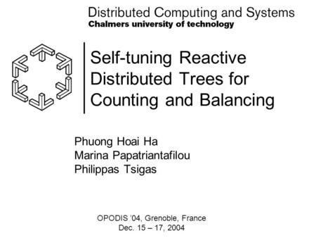 Self-tuning Reactive Distributed Trees for Counting and Balancing Phuong Hoai Ha Marina Papatriantafilou Philippas Tsigas OPODIS ’04, Grenoble, France.