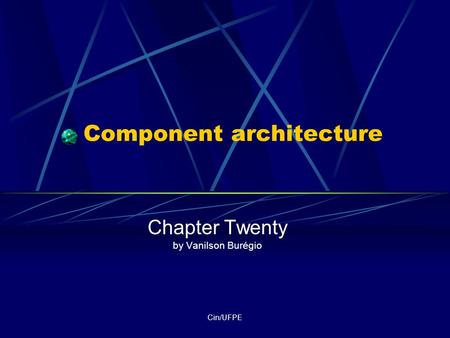 Cin/UFPE Component architecture Chapter Twenty by Vanilson Burégio.