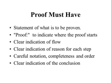 Proof Must Have Statement of what is to be proven.