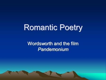 Romantic Poetry Wordsworth and the film Pandemonium.