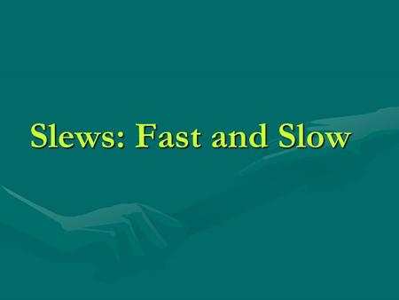 Slews: Fast and Slow. Fast Slew Status  XMMSL1: catalogue of slew sources released May 2006 Revs 314-978, 5180 detections, 2692 Revs 314-978, 5180 detections,