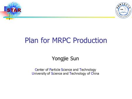 Plan for MRPC Production Yongjie Sun Center of Particle Science and Technology University of Science and Technology of China.