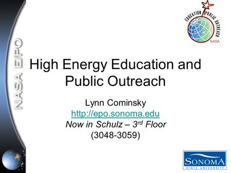 High Energy Education and Public Outreach Lynn Cominsky  Now in Schulz – 3 rd Floor (3048-3059)