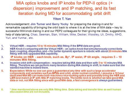 MIA optics knobs and IP knobs for PEP-II optics (+ dispersion) improvement and IP matching, and its fast iteration during MD for accommodating orbit drift.