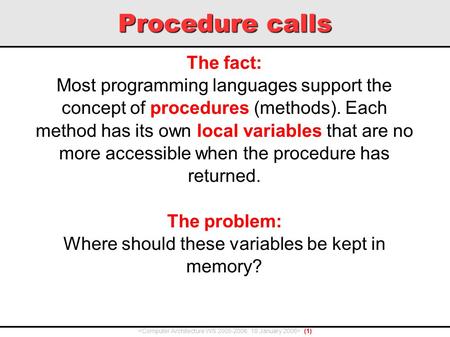 Procedure calls (1) The fact: Most programming languages support the concept of procedures (methods). Each method has its own local variables that are.