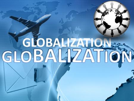 GLOBALIZATION. International Trade the exchange of goods and services across international borders.