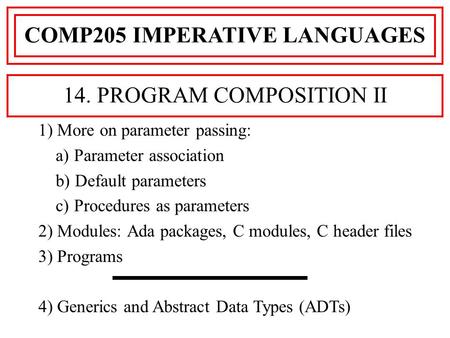 1) More on parameter passing: a) Parameter association b) Default parameters c) Procedures as parameters 2) Modules: Ada packages, C modules, C header.