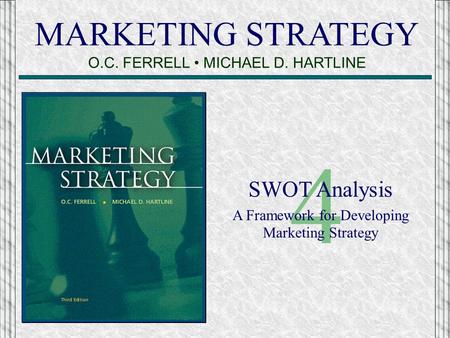 4 MARKETING STRATEGY O.C. FERRELL • MICHAEL D. HARTLINE SWOT Analysis