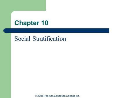 © 2005 Pearson Education Canada Inc. Chapter 10 Social Stratification.