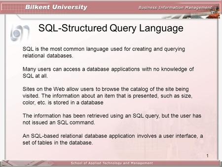 1 SQL-Structured Query Language SQL is the most common language used for creating and querying relational databases. Many users can access a database applications.