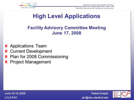 Patrick Krejcik LCLS June 16-18, 2008 High Level Applications Facility Advisory Committee Meeting June 17, 2008 Applications Team.