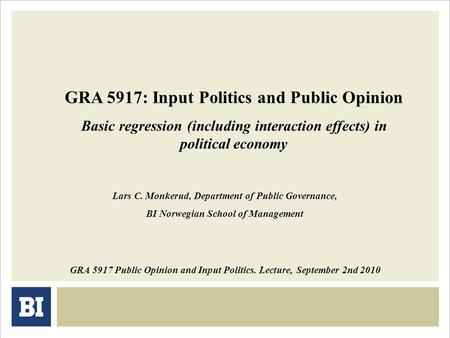 GRA 5917: Input Politics and Public Opinion Basic regression (including interaction effects) in political economy GRA 5917 Public Opinion and Input Politics.