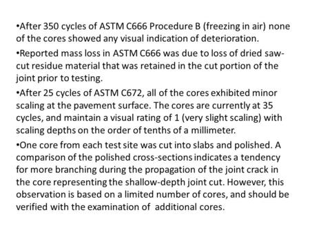 After 350 cycles of ASTM C666 Procedure B (freezing in air) none of the cores showed any visual indication of deterioration. Reported mass loss in ASTM.