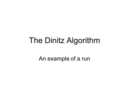 The Dinitz Algorithm An example of a run. v1v1 Residual & Layered Networks construction s t v2v2 v3v3 v4v4 v5v5 v6v6 v7v7 25 1114 9 5 10 8 1 5 8 9 7 6.