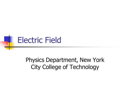 Electric Field Physics Department, New York City College of Technology.