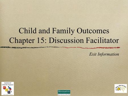 Child and Family Outcomes Chapter 15: Discussion Facilitator Exit Information.