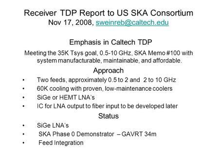 Receiver TDP Report to US SKA Consortium Nov 17, 2008, Emphasis in Caltech TDP Meeting the 35K Tsys goal, 0.5-10.