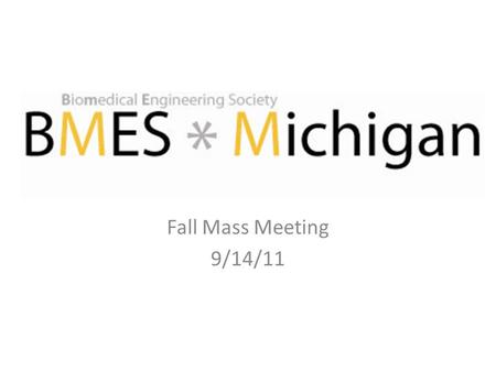 Fall Mass Meeting 9/14/11. Schedule Introductions Joining BMES Kaplan Presentation Industry Events Other Upcoming Events.