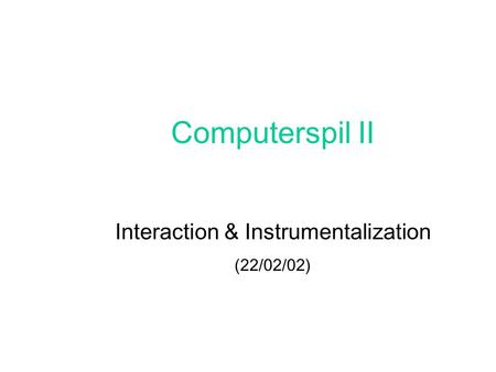 Computerspil II Interaction & Instrumentalization (22/02/02)