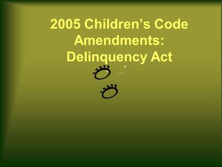 2005 Children’s Code Amendments: Delinquency Act.